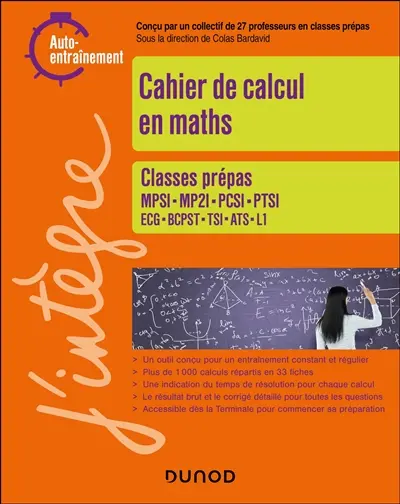Cahier de calcul en maths : classes prépas MPSI, MP2I, PCSI, PTSI, ECG, BCPST, TSI, ATS, L1 : auto-entraînement