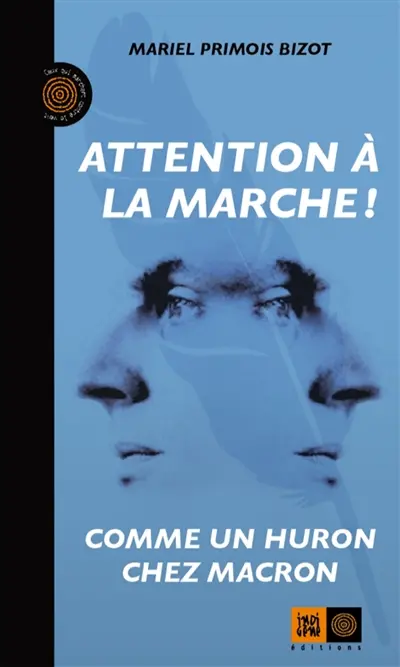 Attention à la marche ! : comme un Huron chez Macron