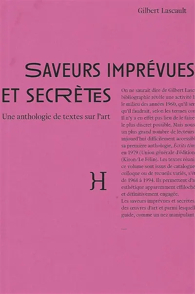 Saveurs imprévues et secrètes : une anthologie de textes sur l'art : essais