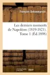 Les derniers moments de Napoléon (1819-1821). Tome 1 (Ed.1898)