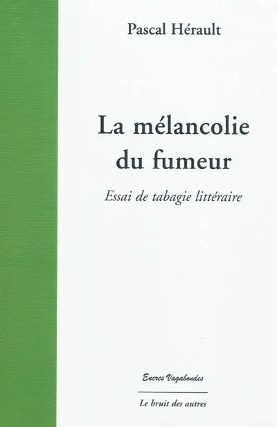 La mélancolie du fumeur : essai de tabagie littéraire