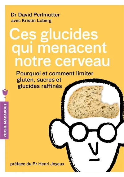 Ces glucides qui menacent notre cerveau : pourquoi et comment limiter gluten, sucres et glucides raffinés