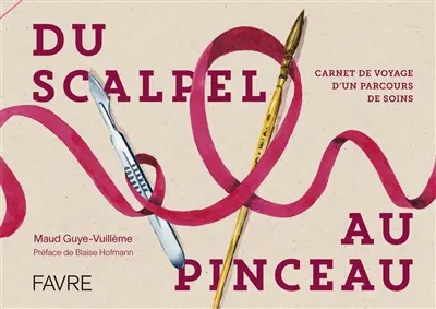 Du scalpel au pinceau : carnet de voyage d'un parcours de soins