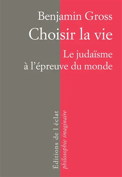 Choisir la vie : le judaïsme à l'épreuve du monde