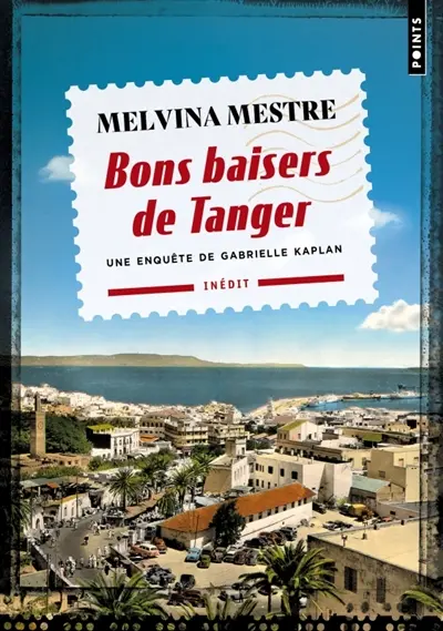 Une enquête de Gabrielle Kaplan. Bons baisers de Tanger