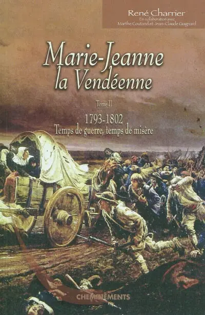Marie-Jeanne la Vendéenne. Vol. 2. 1793-1802, temps de guerre, temps de misère