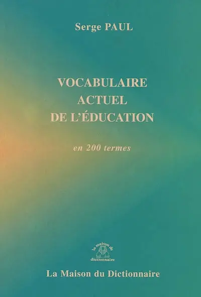 Vocabulaire actuel de l'éducation : en 200 termes
