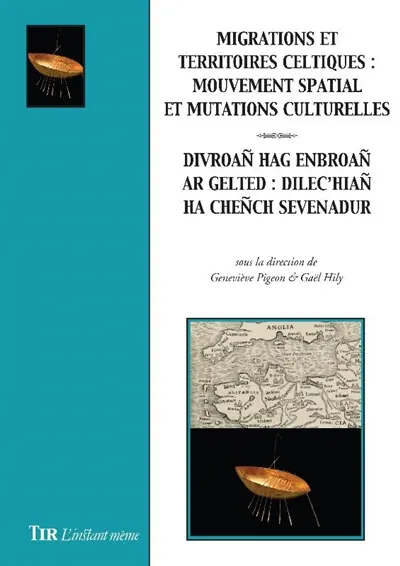 Migrations et territoires celtiques : mouvement spatial et mutations culturelles : actes du colloque de l'Université de Rennes 2, 20 et 21 octobre 2016. Divroañ hag enbroañ ar gelted : dilec'hiañ ha cheñch sevenadur