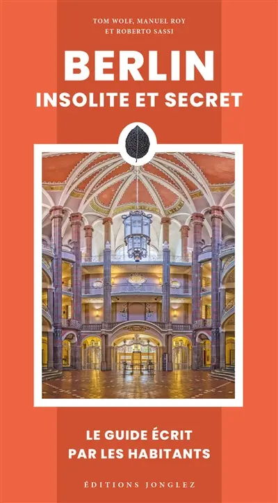 Berlin insolite et secret : le guide écrit par les habitants