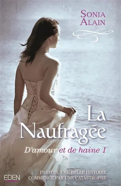 D'amour et de haine. Vol. 1. La naufragée