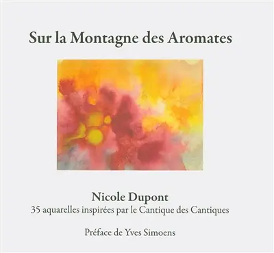 Sur la montagne des aromates : 35 aquarelles inspirées par le Cantique des cantiques