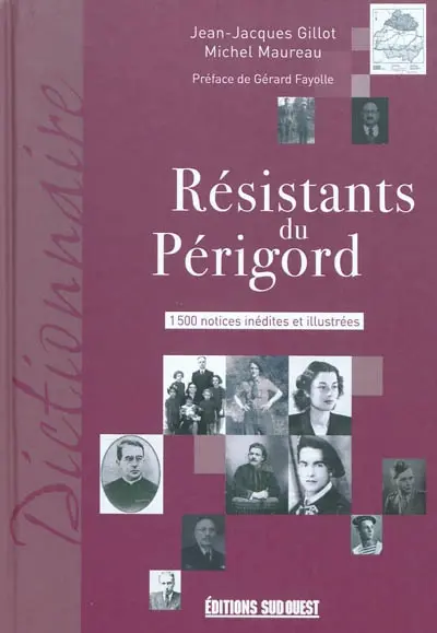 Résistants du Périgord : 1500 notices inédites et illustrées