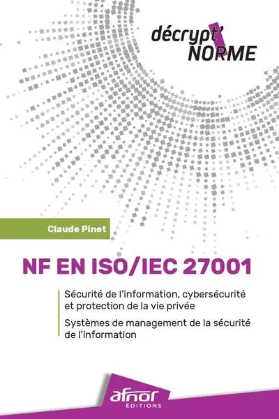 NF EN ISO-IEC 27001 : sécurité de l'information, cybersécurité et protection de la vie privée : systèmes de management de la sécurité de l'information
