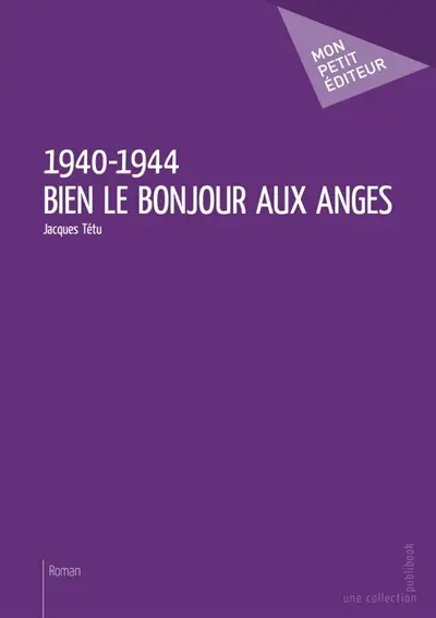 1940-1944 : Bien le bonjour aux anges