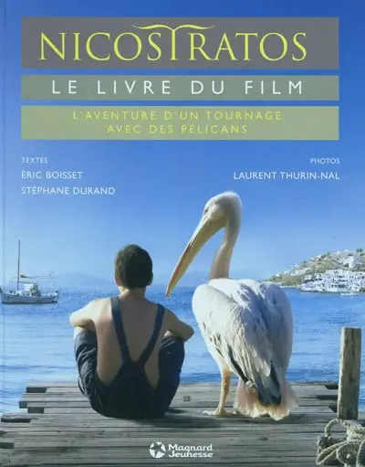 Nicostratos, le livre du film : l'aventure d'un tournage avec des pélicans