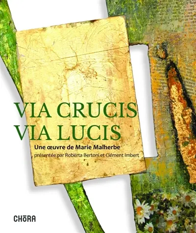 Via crucis, via lucis : une oeuvre de Marie Malherbe