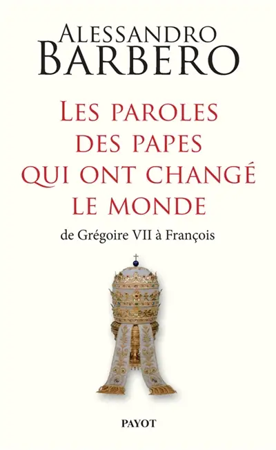 Les paroles des papes qui ont changé le monde : de Grégoire VII à François