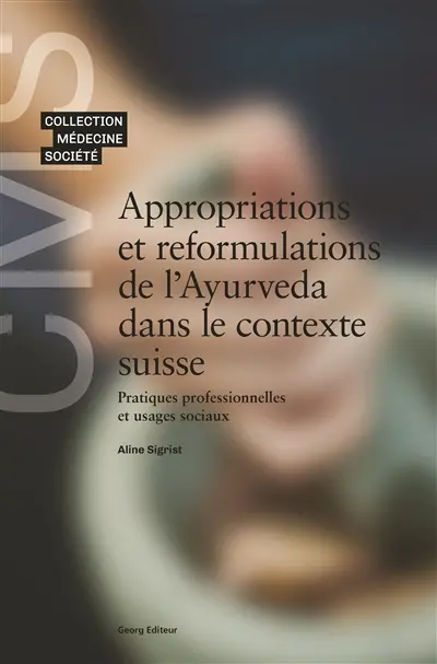 Appropriations et reformulations de l'ayurvéda dans le contexte suisse : pratiques professionnelles et usages sociaux