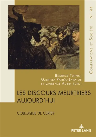 Les discours meurtriers aujourd'hui : actes du colloque de Cerisy-la-Salle, 23-30 juillet 2018