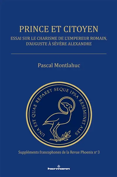 Prince et citoyen : essai sur le charisme de l'empereur romain, d'Auguste à Sévère Alexandre