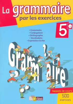 La grammaire par les exercices, 5e : cahier d'activités