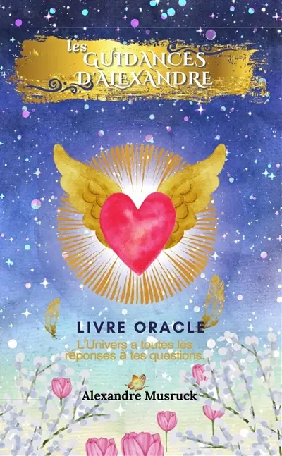 Les guidande d'Alexandre : L'Univers a toutes les réponses à tes questions.