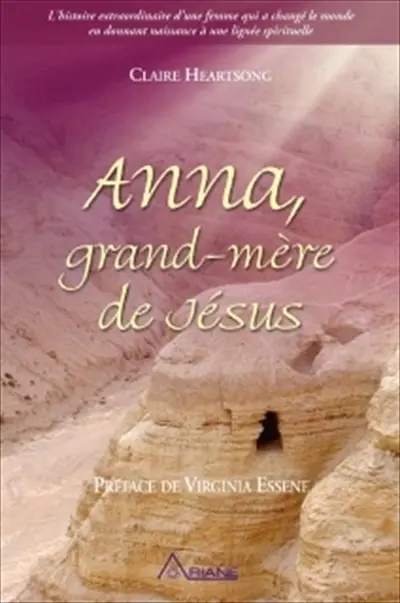 Anna, grand-mère de Jésus : l'histoire extraordinaire d'une femme qui a changé le monde en donnant naissance à une lignée spirituelle