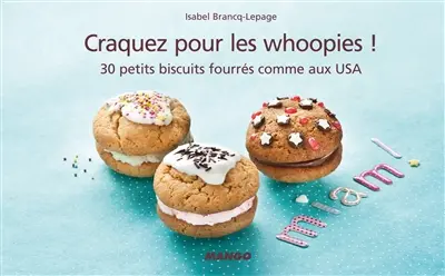 Craquez pour les whoopies ! : 30 petits biscuits fourrés comme aux USA