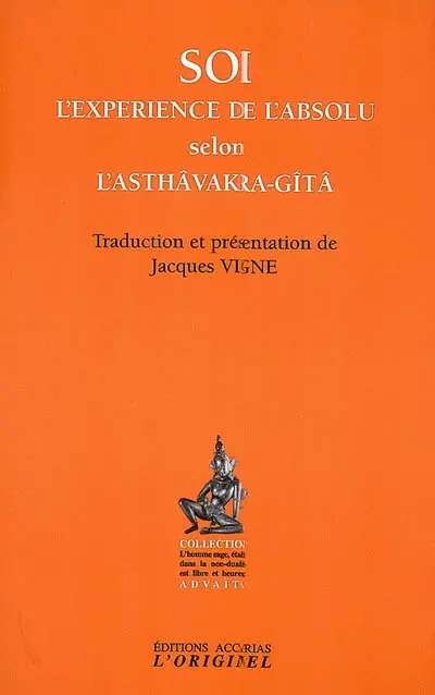 Soi, l'expérience de l'absolu selon l'Asthâvakra-Gîtâ. Le saut quantique dans l'absolu