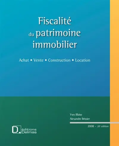 Fiscalité du patrimoine immobilier : achat, vente, construction, location