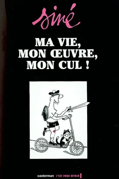 Ma vie, mon oeuvre, mon cul !. Vol. 1