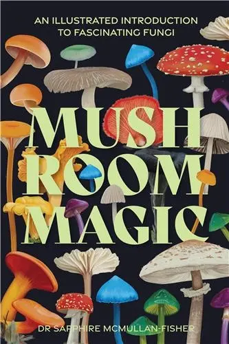 Mushroom Magic : An illustrated introduction to fascinating fungi