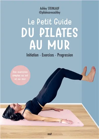 Le petit guide du Pilates au mur : initiation, exercices, progression