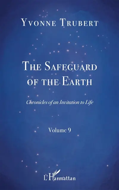 Chronicles of an invitation to life. Vol. 9. The safeguard of the Earth