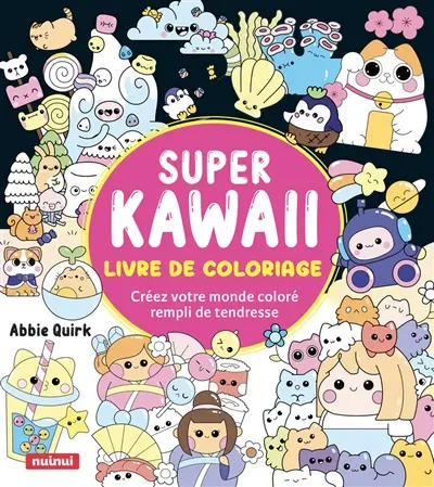 Super kawaii : livre de coloriage : créez votre monde coloré rempli de tendresse