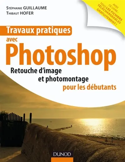 Travaux pratiques avec Photoshop : retouche d'image et photomontage à la portée de tous
