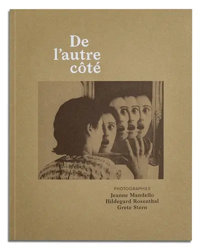 De l'autre côté : photographies Jeanne Mandello, Hildegard Rosenthal et Grete Stern