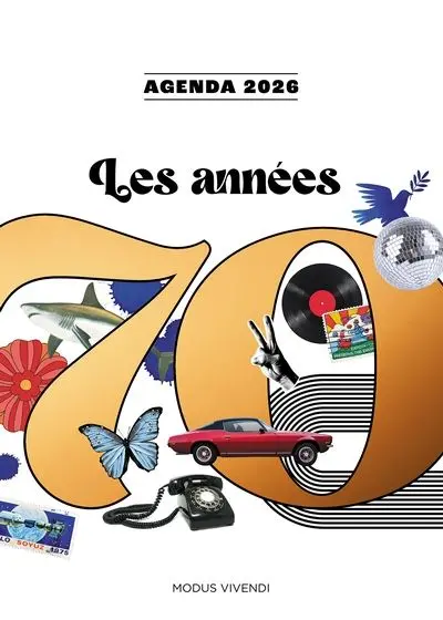 Les années 70 : Agenda 2026 : Offrez-vous le plaisir de revivre ou de découvrir les années 70 !