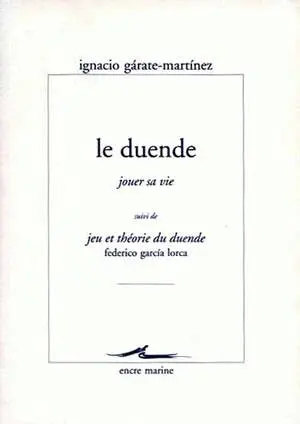 Le duende, jouer sa vie. Jeu et théorie du duende