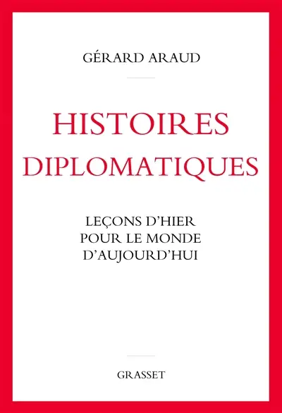 Histoires diplomatiques : leçons d'hier pour le monde d'aujourd'hui