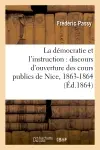 La démocratie et l'instruction : discours d'ouverture des cours publics de Nice, 1863-1864