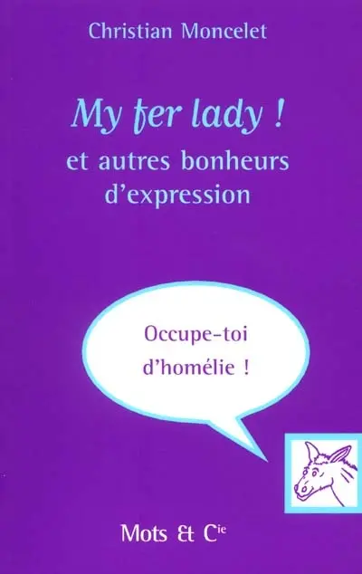 My fer lady ! : et autres bonheurs d'expression