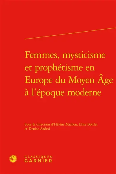Femmes, mysticisme et prophétisme en Europe du Moyen Age à l'époque moderne