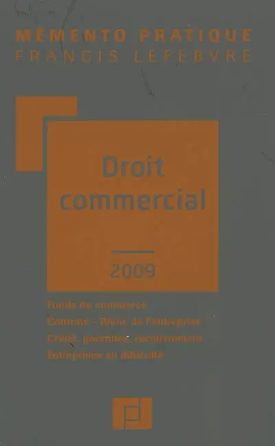 Droit commercial 2009 : fonds de commerce, contrats, biens de l'entreprise, crédit, garanties, recouvrement, entreprises en difficulté