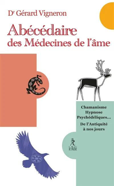 Abécédaire des médecines de l'âme : chamanisme, hypnose, psychédéliques... : de l'Antiquité à nos jours