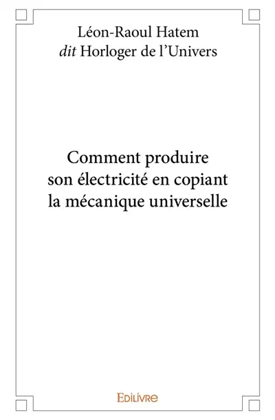 Comment produire son électricité en copiant la mécanique universelle