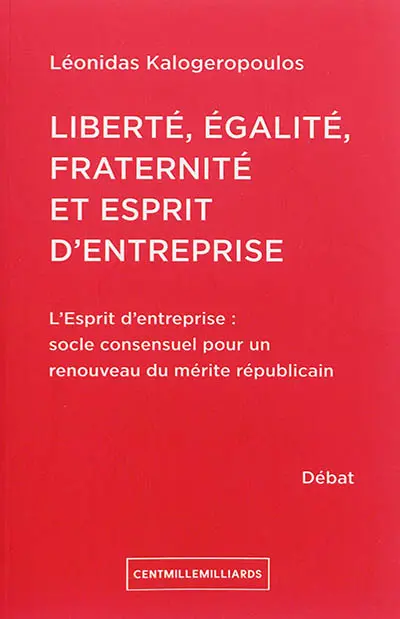Liberté, égalité, fraternité et esprit d'entreprise : l'esprit d'entreprise, socle consensuel pour un renouveau du mérite républicain