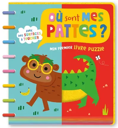 Où sont mes pattes ? : avec des surfaces à toucher