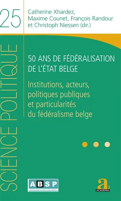50 ans de fédéralisation de l'Etat belge : institutions, acteurs, politiques publiques et particularités du fédéralisme belge
