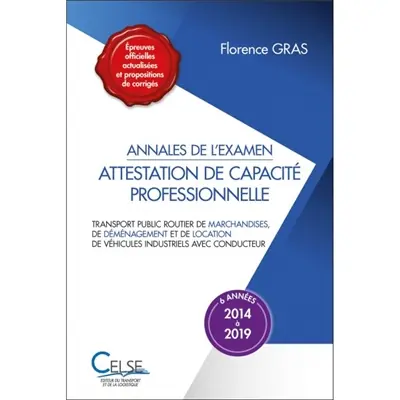 Attestation de capacité professionnelle : annales de l'examen, 2014 à 2019 : transport public routier de marchandises, de déménagement et de location de véhicules industriels avec conducteur